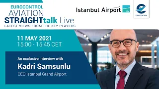 Aviation StraightTalk Live with Istanbul Grand Airport CEO, Kadri Samsunlu