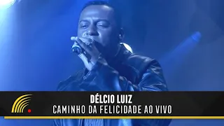 Délcio Luiz - Caminho Da Felicidade - Show Completo (Ao Vivo)