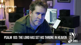 Psalm 103 • The Lord has set his throne in heaven • Chris Muglia • Psalms By Chris