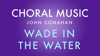 WADE IN THE WATER - John Conahan (SATB a cappella + solo)