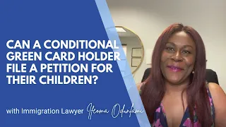 Can A Conditional Green Card Holder File A Petition For Their Children? |  US Immigration