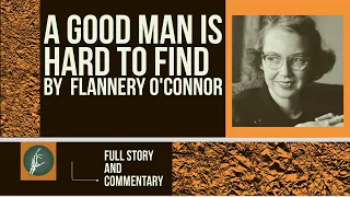 A Good Man is Hard to Find by Flannery O'Connor--Full Audio with Commentary and Analysis