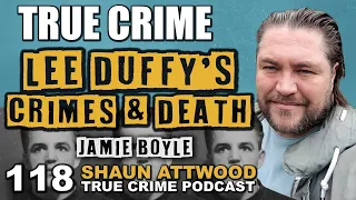 Lee Duffy's Crimes And Death: Jamie Boyle | True Crime Podcast 118 with Wild Man