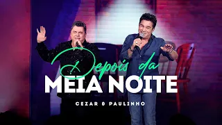 Cezar e Paulinho - Depois Da Meia Noite (Videoclipe Oficial)