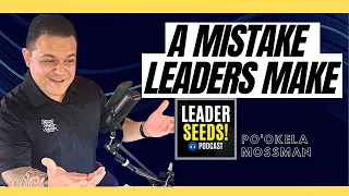 A Mistake Leaders Make! (Leader Seeds Podcast)