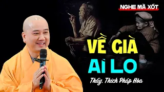 VỀ GIÀ AI LO - Thầy Thích Pháp Hòa (nghe thấm quá)