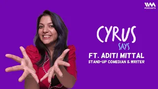 Cyrus Says Ep. 696: feat. Aditi Mittal | Standup Comedian & Writer (Reupload)