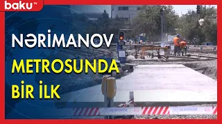 56 il sonra Nərimanov metrosunda bir ilk - BAKU TV