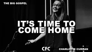 It's time to come home - The Big Gospel Pt 2 // Charlotte Curran // 19 Jan 20