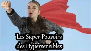 LES SUPER-POUVOIRS DES HYPERSENSIBLES !!!! (LJUH)