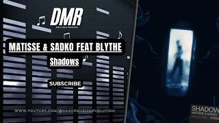Matisse & Sadko feat. Blythe - Shadows [Official Audio]
