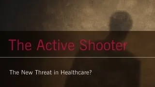 Active Shooter: Practical Considerations for the New Threat in Healthcare