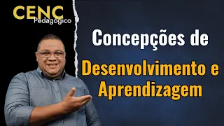 Concepções de Desenvolvimento e Aprendizagem