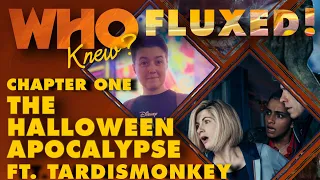 THE HALLOWEEN APOCALYPSE FT. TARDISMONKEY (DOCTOR WHO: FLUX CHAPTER ONE REVIEW) - WHO KNEW?: FLUXED!