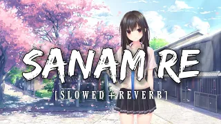 Sanam Re | Slowed + Reverb + Bass Boosted | Use Headphones | Arijit Singh  | Soothing | Relaxed