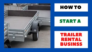 How to Start a Trailer Rental Business: Step by Step Guide