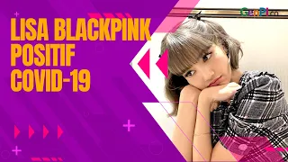 Lisa BLACKPINK Tes, Hasilnya Positif