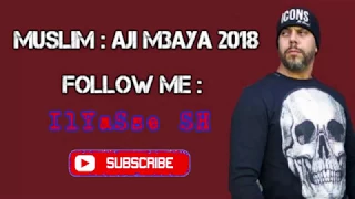 Muslim - Aji M3aya 2018 | مسلم ـ أجي معايا | ( Lyrics - Paroles - الكلمات )