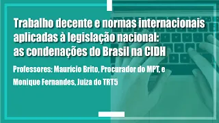 Trabalho decente e normas intern. aplicadas à legislação nacional: as condenações do Brasil na CIDH