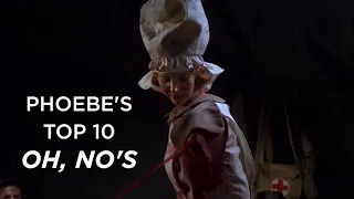 Phoebe's Top 10 "Oh, No"