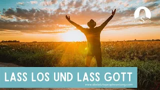 Lass los und lass Gott!