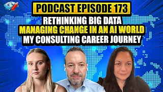 Podcast Ep173: Rethinking Big Data, Managing Resistance to Change in an AI World