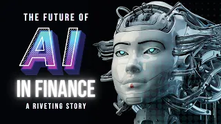 The Future of AI in FINANCE - A Riveting Story