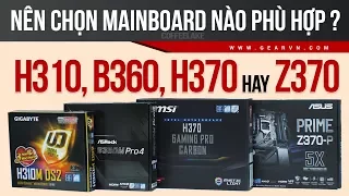 Mainboard nào sẽ phù hợp với bạn nhất? H310, B360, H370 hay Z370