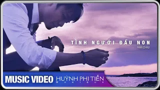 Tình Người Đầu Non [HÀN CHÂU] - Huỳnh Phi Tiễn [OFFICIAL MUSIC VIDEO 4K]