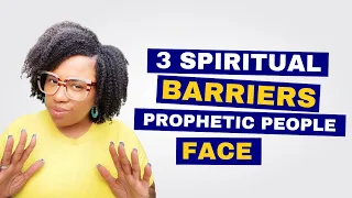 3 Spiritual Barriers Prophetic People Face: Warning‼️