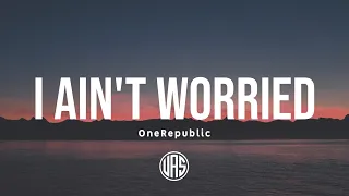 OneRepublic - I Ain't Worried (Lyrics)