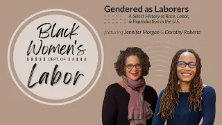 Ep 1 | Gendered as Laborers with Jennifer Morgan & Dorothy Roberts