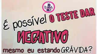 É possível o TESTE de farmácia ou de sangue dar NEGATIVO, mesmo eu estando GRÁVIDA?