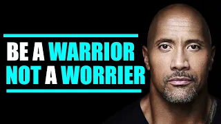 Be A Warrior Not A Worrier | The Rock