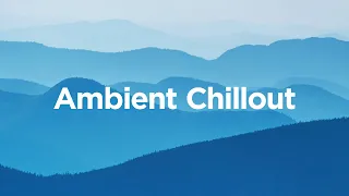 Ambient Chillout Mix 🌅 Chill Vibes to Relax Your Mind