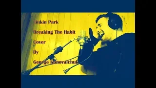 Breaking The Habit (VOCAL COVER) - Linkin Park (By George Konovalchuk)