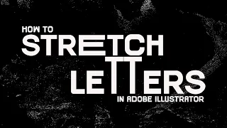 How to Stretch Letters and Manipulate Text In Adobe Illustrator
