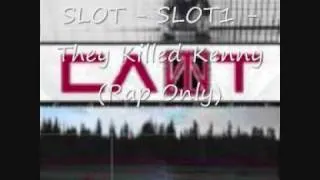 Slot - They Killed Kenny (Rap Only)