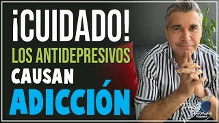 ¡Cuidado! Los antidepresivos causan adicción./Pablo Gómez psiquiatra.