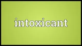 Intoxicant Meaning