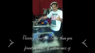 Viciouz Beatz - Better than you freestyle remix dj antoniomix-rj