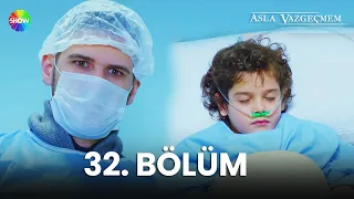 Asla Vazgeçmem 32. Bölüm - HD