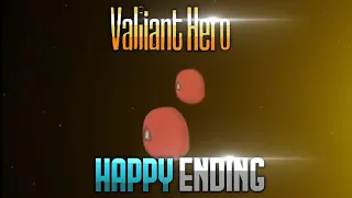 Valiant Hero but it's Happy Ending