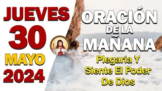 ORACIÓN DE LA MAÑANA del día Jueves 30 de Mayo🙏Escuchando esta plegaria y siente el Poder de Dios