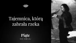 Tajemnica, którą zabrała rzeka. Ewa Tylman - 5NZ #90