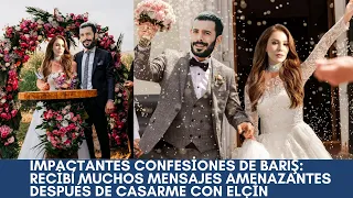 Barış's shocking confessions: I received many threatening messages after marrying Elçin