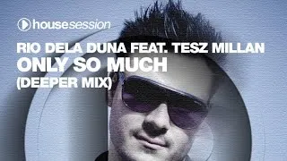 Rio Dela Duna & Tesz Millan - Only So Much (Deeper Mix)