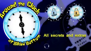 Around The Clock at Bikini Bottom (All Secrets & Extras)