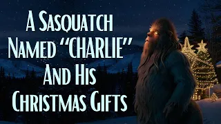 "Charlie" The Bigfoot Gets Gifts