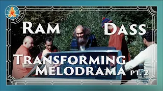 Ram Dass | Transforming Melodrama Part 2